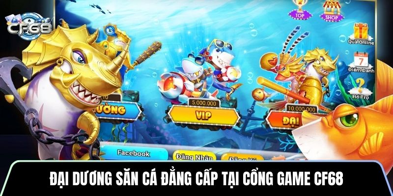 Đại dương săn cá đẳng cấp tại cổng game CF68