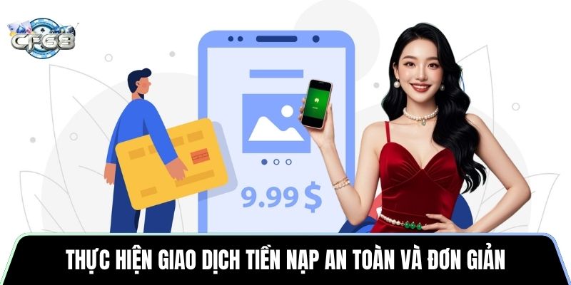 Thực hiện giao dịch tiền nạp an toàn và đơn giản