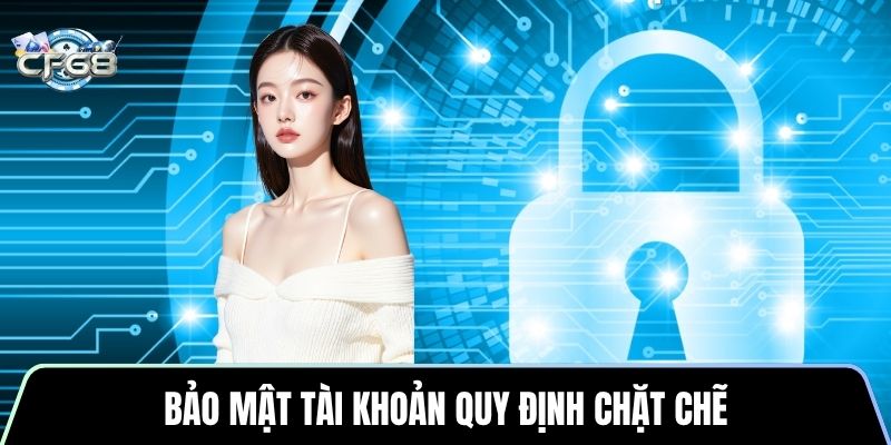 Bảo mật tài khoản quy định chặt chẽ