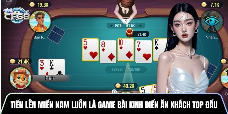 Tiến Lên Miền Nam luôn là game bài kinh điển ăn khách top đầu