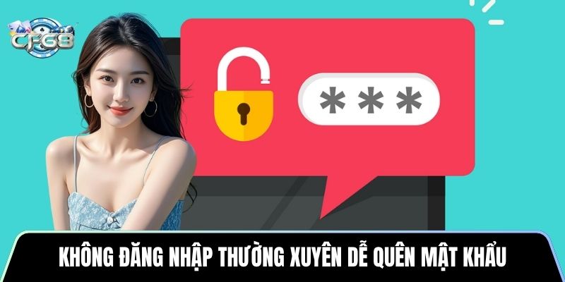 Không đăng nhập thường xuyên dễ quên mật khẩu