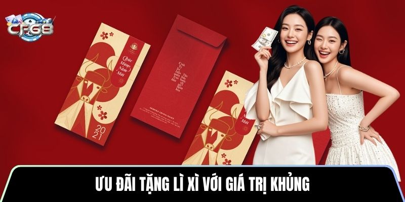 Ưu đãi tặng lì xì với giá trị khủng