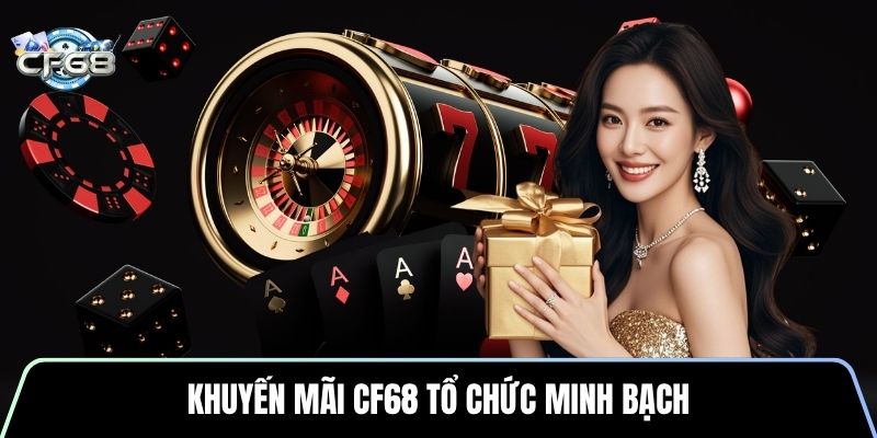 Khuyến mãi CF68 tổ chức minh bạch