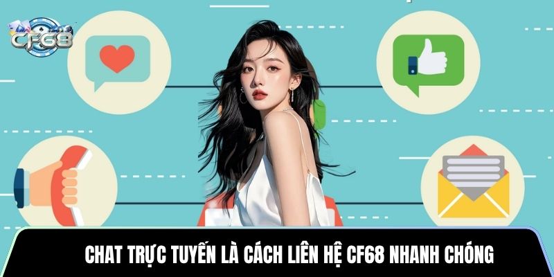 Chat trực tuyến là cách liên hệ CF68 nhanh chóng