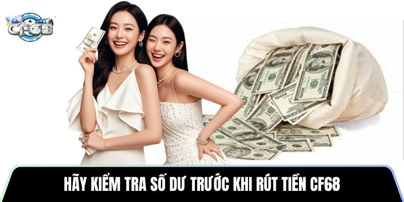 Hãy kiểm tra số dư trước khi rút tiền CF68