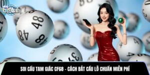 Soi Cầu Tam Giác CF68 - Cách Bắt Cầu Lô Chuẩn Miễn Phí