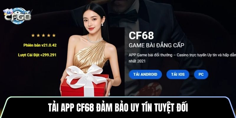 Tải app CF68 đảm bảo uy tín tuyệt đối