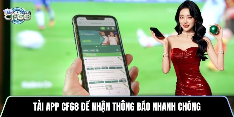 Tải app CF68 để nhận thông báo nhanh chóng