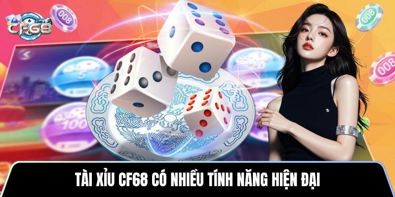 Tài Xỉu CF68 có nhiều tính năng hiện đại